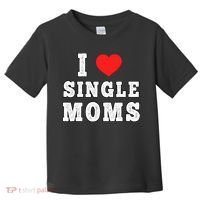 I Heart Single Moms Funny I Love Single Mommy Toddler T-Shirt thumb 0
