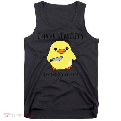 I Have Stability Ability To Stab Funny Meme Sayings Tank Top