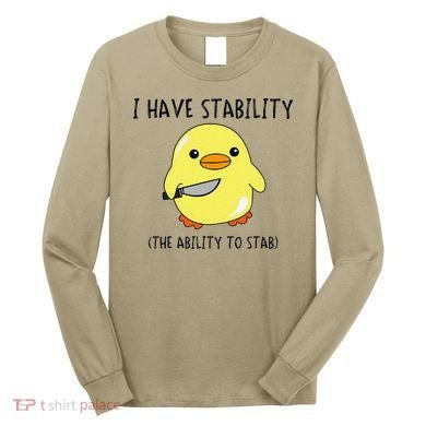I Have Stability Ability To Stab Funny Meme Sayings Long Sleeve Shirt