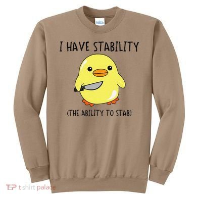 I Have Stability Ability To Stab Funny Meme Sayings Sweatshirt