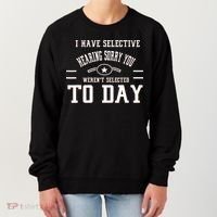 I Have Selective Hearing Sorry You Werent Selected Today Women's Sweatshirt thumb 0
