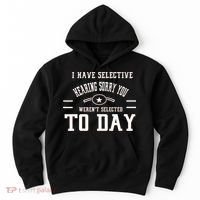 I Have Selective Hearing Sorry You Werent Selected Today Hoodie thumb 0