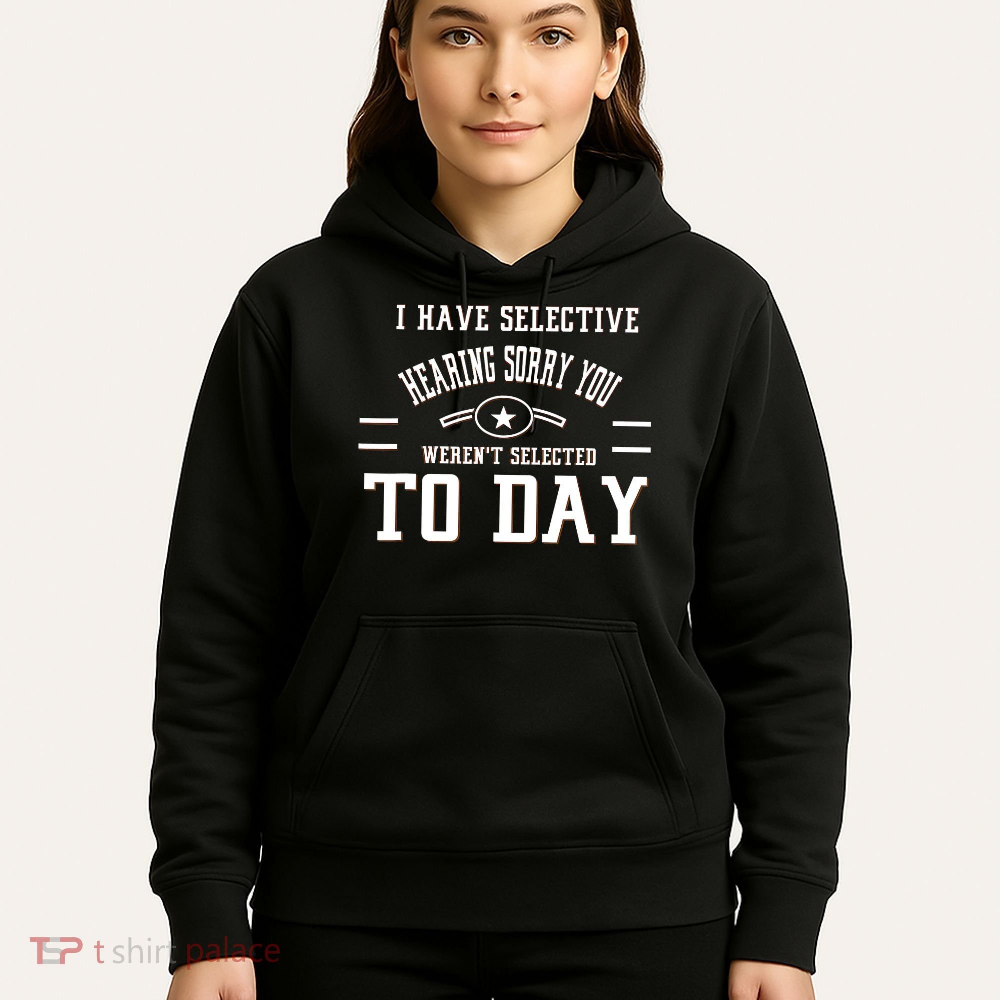 I Have Selective Hearing Sorry You Werent Selected Today Hoodie