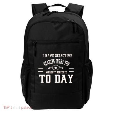 I Have Selective Hearing Sorry You Werent Selected Today Backpack