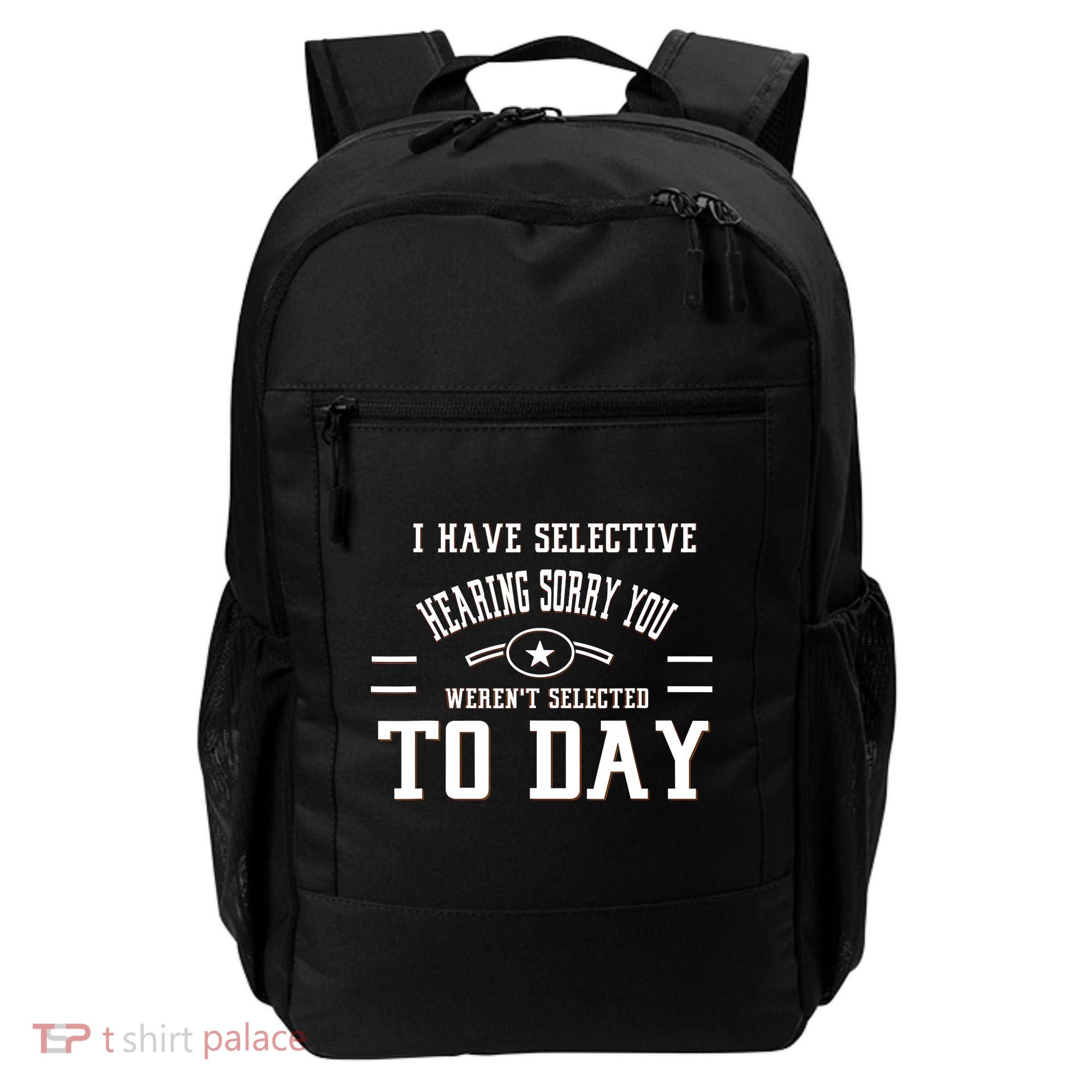 I Have Selective Hearing Sorry You Werent Selected Today Backpack