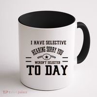 I Have Selective Hearing Sorry You Werent Selected Today Coffee Mug thumb 1