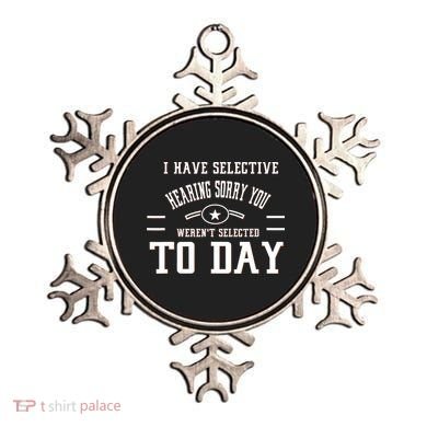 I Have Selective Hearing Sorry You Werent Selected Today Ornament