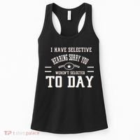I Have Selective Hearing Sorry You Werent Selected Today Women's Tank Top thumb 0