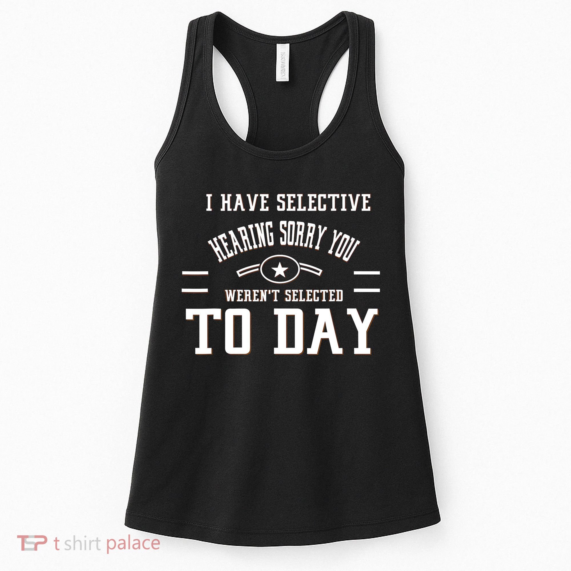 I Have Selective Hearing Sorry You Werent Selected Today Women's Tank Top