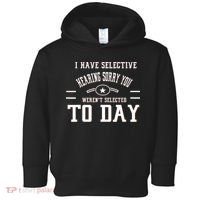 I Have Selective Hearing Sorry You Werent Selected Today Toddler Hoodie thumb 0