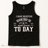 I Have Selective Hearing Sorry You Werent Selected Today Tank Top thumb 2