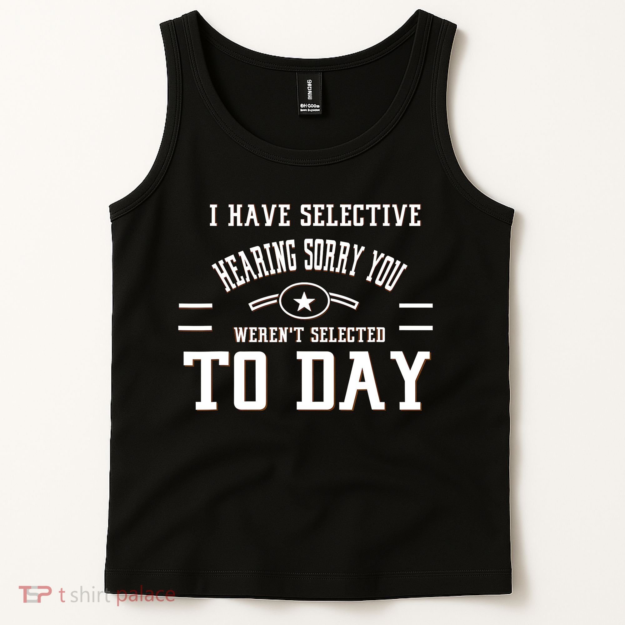 I Have Selective Hearing Sorry You Werent Selected Today Tank Top