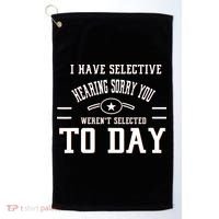 I Have Selective Hearing Sorry You Werent Selected Today Golf Towel thumb 0