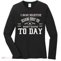I Have Selective Hearing Sorry You Werent Selected Today Women's Long Sleeve Shirt thumb 0