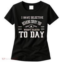 I Have Selective Hearing Sorry You Werent Selected Today Women's T-Shirt thumb 0