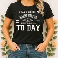 I Have Selective Hearing Sorry You Werent Selected Today Women's T-Shirt thumb 2