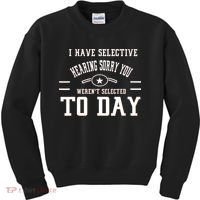 I Have Selective Hearing Sorry You Werent Selected Today Kids Sweatshirt thumb 0