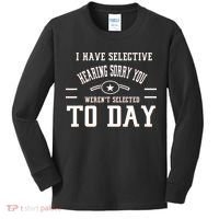 I Have Selective Hearing Sorry You Werent Selected Today Kids Long Sleeve Shirt thumb 0