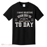 I Have Selective Hearing Sorry You Werent Selected Today Kids T-Shirt thumb 0