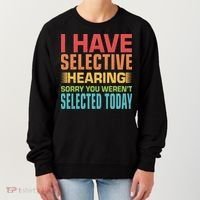 I Have Selective Hearing Sorry You Werent Selected Today Women's Sweatshirt thumb 0