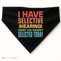 I Have Selective Hearing Sorry You Werent Selected Today USA-Made Doggie Bandana thumb 0