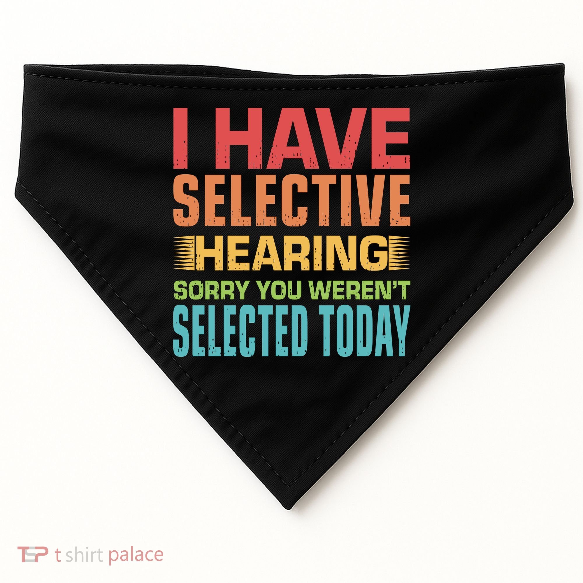 I Have Selective Hearing Sorry You Werent Selected Today USA-Made Doggie Bandana