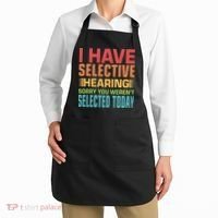 I Have Selective Hearing Sorry You Werent Selected Today Apron thumb 2