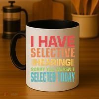 I Have Selective Hearing Sorry You Werent Selected Today Coffee Mug thumb 4