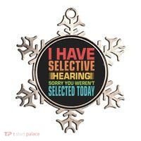 I Have Selective Hearing Sorry You Werent Selected Today Ornament thumb 0