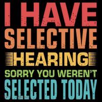 I Have Selective Hearing Sorry You Werent Selected Today Ornament thumb 1