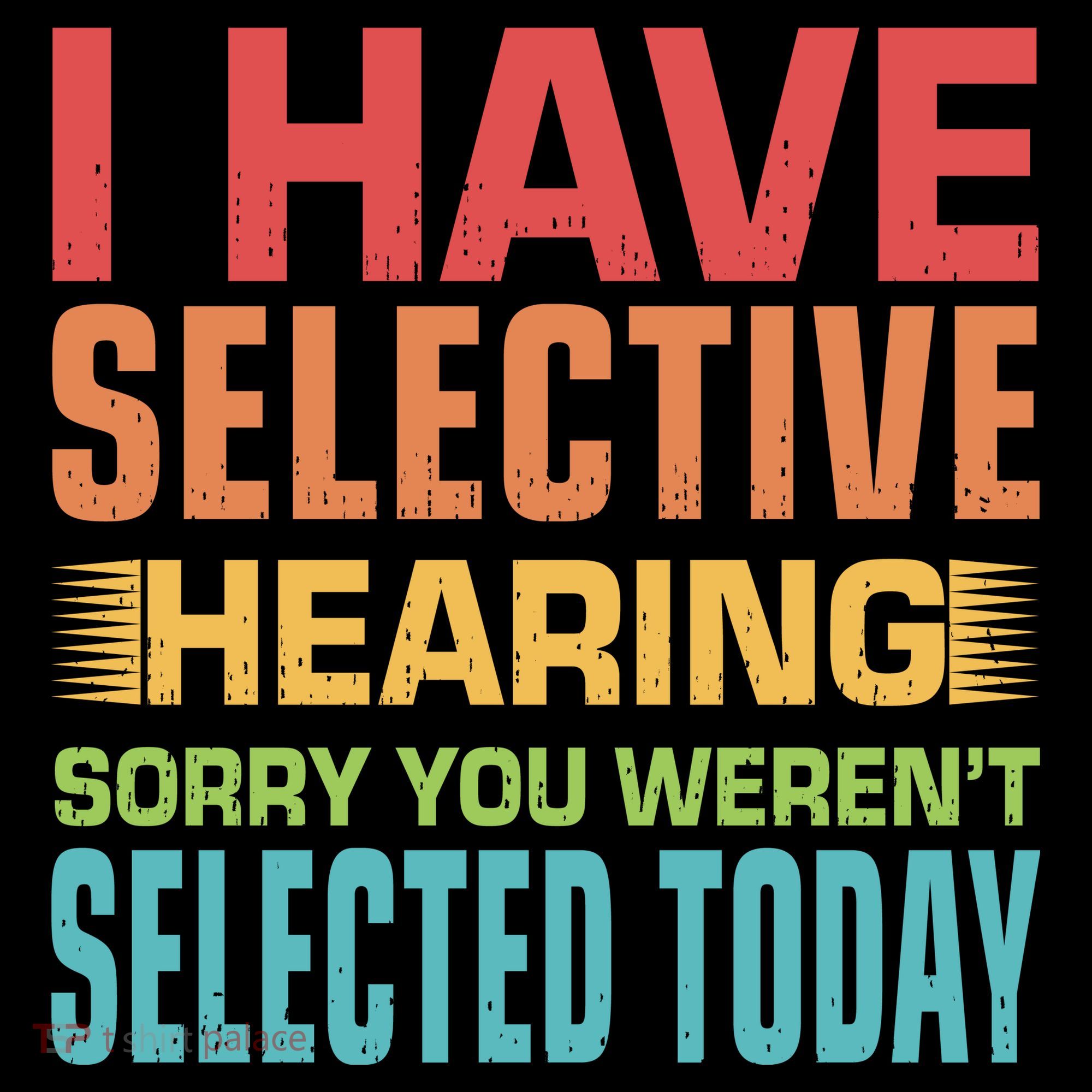 I Have Selective Hearing Sorry You Werent Selected Today Women's Long Sleeve Shirt