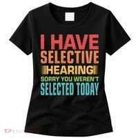 I Have Selective Hearing Sorry You Werent Selected Today Women's T-Shirt thumb 0