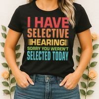I Have Selective Hearing Sorry You Werent Selected Today Women's T-Shirt thumb 2