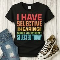 I Have Selective Hearing Sorry You Werent Selected Today Women's T-Shirt thumb 3