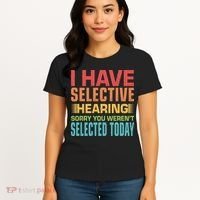 I Have Selective Hearing Sorry You Werent Selected Today Women's T-Shirt thumb 4