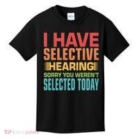 I Have Selective Hearing Sorry You Werent Selected Today Kids T-Shirt thumb 0