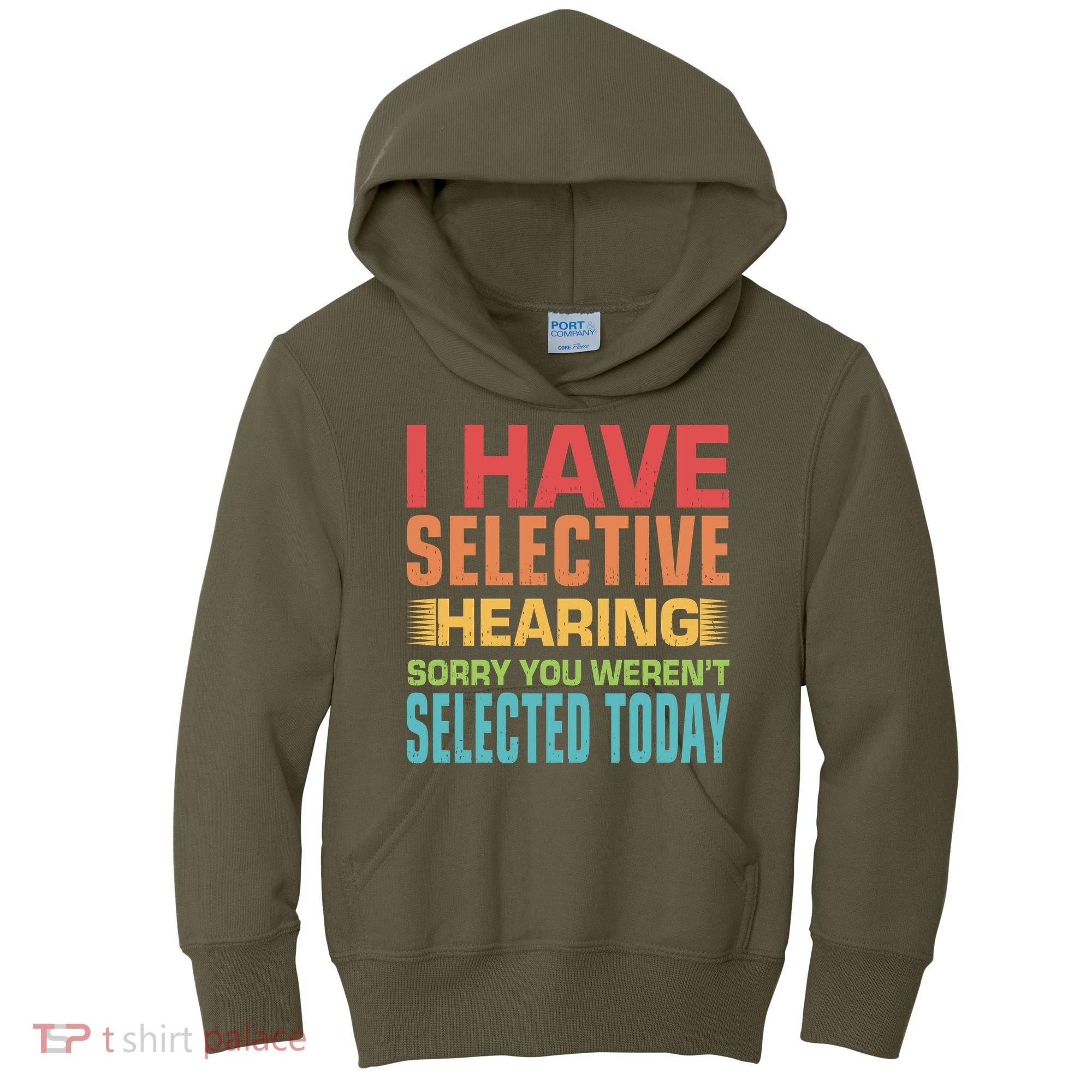 I Have Selective Hearing Sorry You Werent Selected Today Kids Hoodie