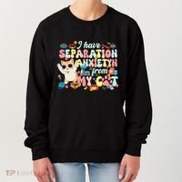 I Have Separation Anxiety From My Cat Pet Lover Women's Sweatshirt thumb 0