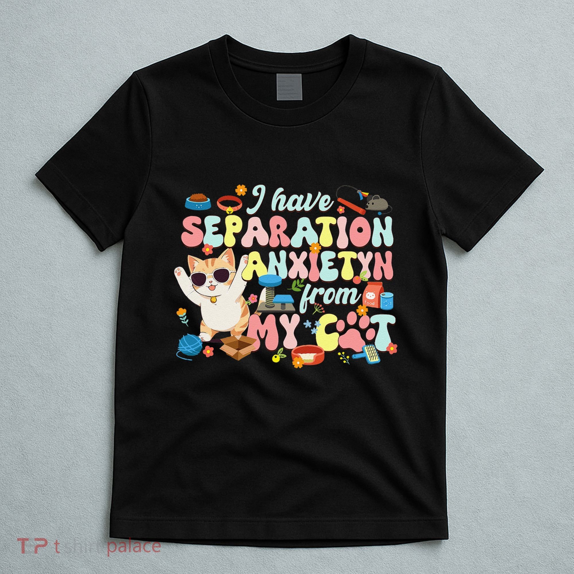 I Have Separation Anxiety From My Cat Pet Lover T-Shirt