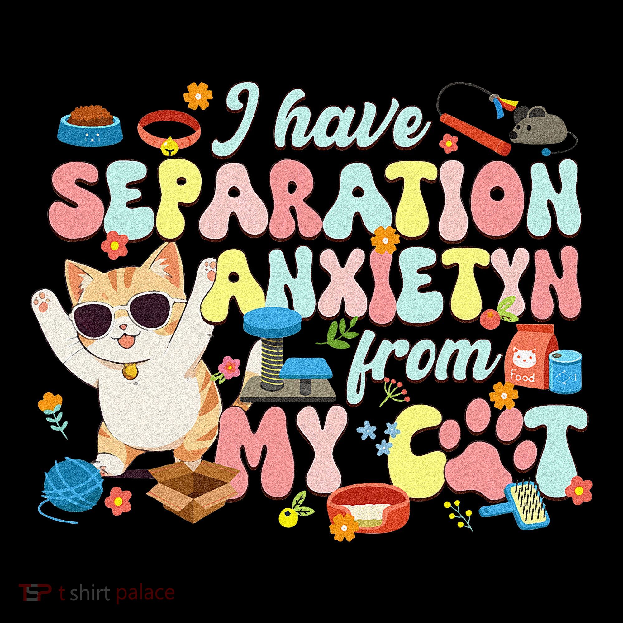 I Have Separation Anxiety From My Cat Pet Lover Coffee Mug