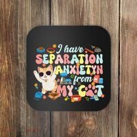 I Have Separation Anxiety From My Cat Pet Lover Coaster thumb 0