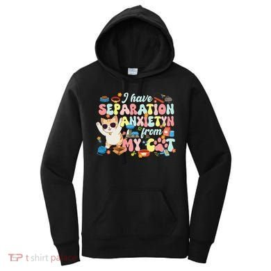 I Have Separation Anxiety From My Cat Pet Lover Women's Hoodie