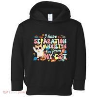I Have Separation Anxiety From My Cat Pet Lover Toddler Hoodie thumb 0