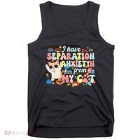 I Have Separation Anxiety From My Cat Pet Lover Tank Top thumb 0