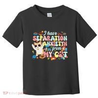 I Have Separation Anxiety From My Cat Pet Lover Toddler T-Shirt thumb 0