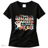 I Have Separation Anxiety From My Cat Pet Lover Women's T-Shirt thumb 0