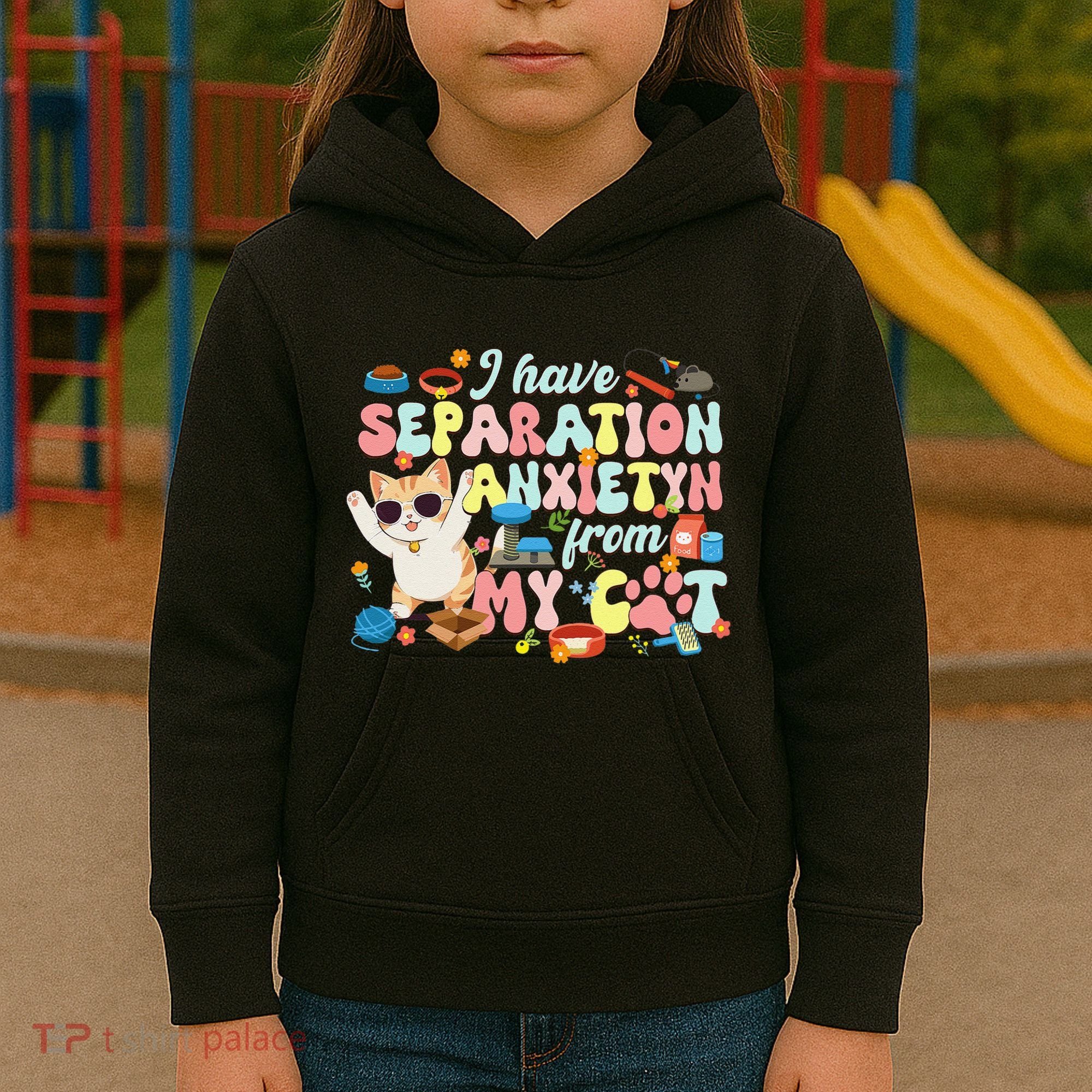 I Have Separation Anxiety From My Cat Pet Lover Kids Hoodie