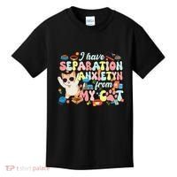 I Have Separation Anxiety From My Cat Pet Lover Kids T-Shirt thumb 0