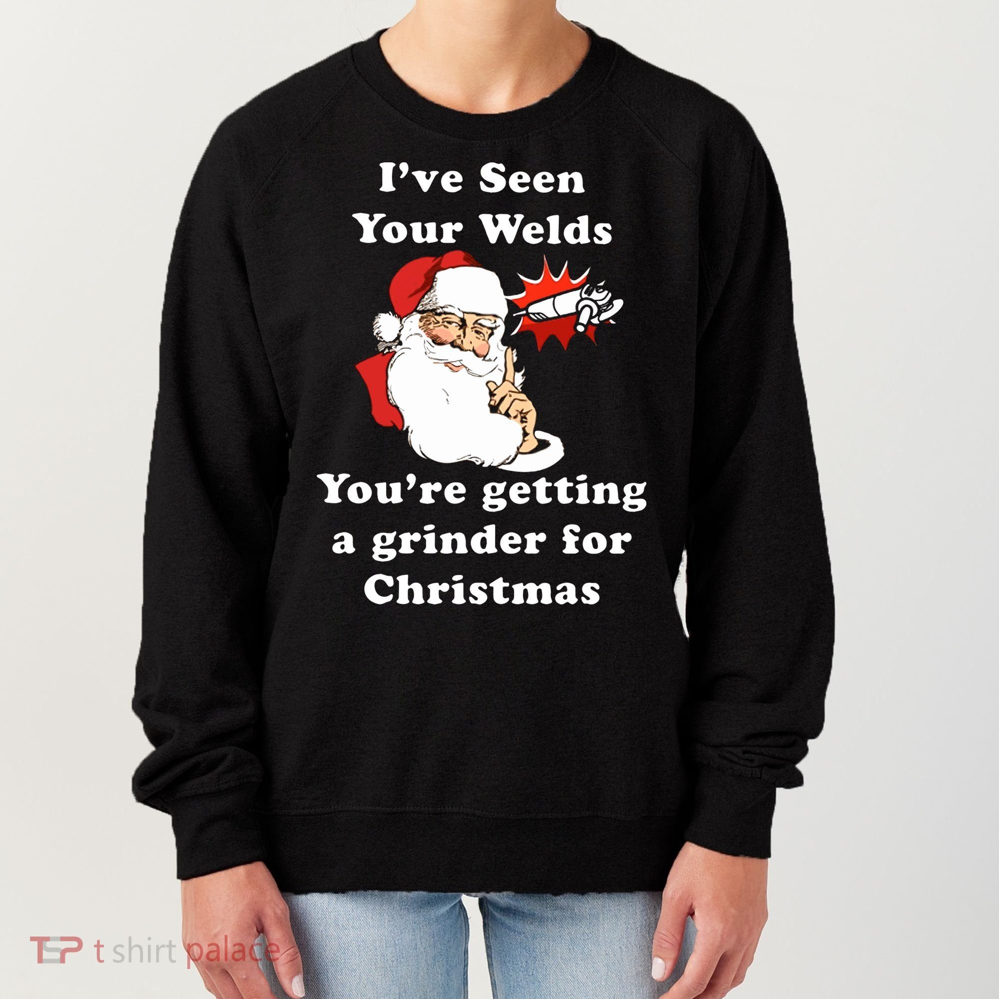 I Have Seen Your Welds You Are Getting A Grinder For Christmas Women's Sweatshirt
