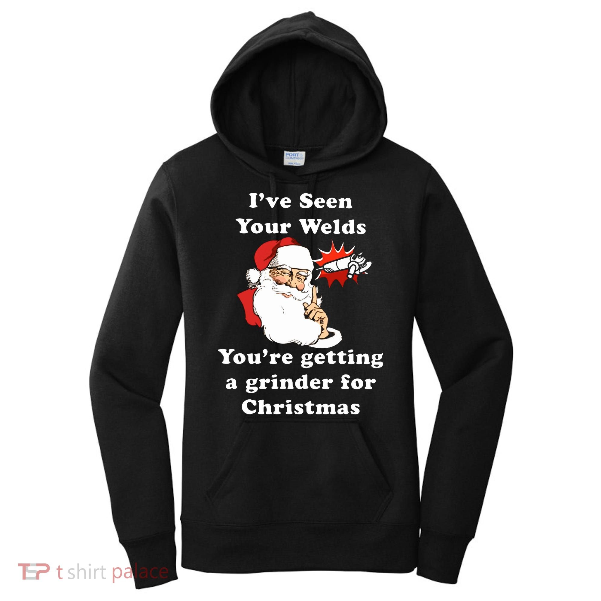 I Have Seen Your Welds You Are Getting A Grinder For Christmas Women's Hoodie